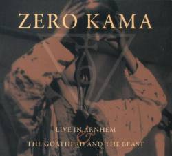 Zero Kama : Live in Arnhem & The Goatherd and the Beast
